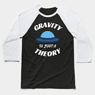 Gravity is just a theory Baseball T-Shirt